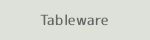 Tableware
